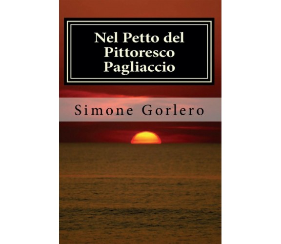 Nel petto del pittoresco pagliaccio di Simone Gorlero,  2016,  Youcanprint