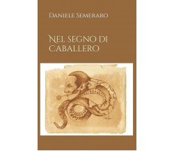 Nel segno di Caballero di Daniele Semeraro,  2021,  Indipendently Published