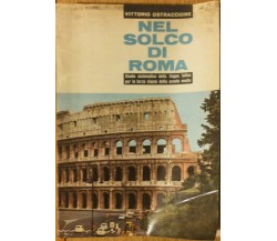 Nel solco di Roma - Ostraccione - Società Editrice Internazionale,1965 - R