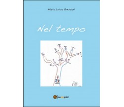 Nel tempo	 di Maria Luisa Bressani,  2015,  Youcanprint