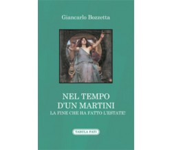 Nel tempo d’un Martini la fine che ha fatto l’estate! di Giancarlo Bozzetta,  20