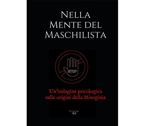 Nella Mente del Maschilista. Un’indagine psicologica sulle origini della Misogin