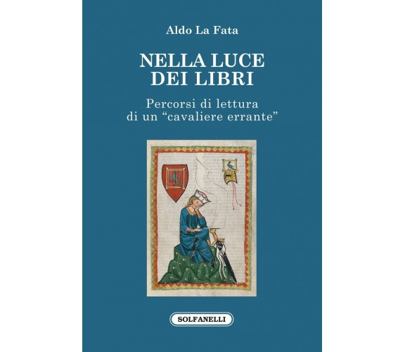 Nella luce dei libri. Percorsi di lettura di un «cavaliere errante» di Aldo La