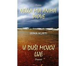 Nella mia anima piove. U dusi mojoj lije	 di Irma Kurti,  2020,  Youcanprint