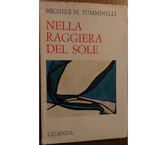 Nella raggiera del sole - Michele M. Tumminelli,  1973,  Guanda Editore 