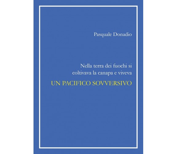 Nella terra dei fuochi si coltivava la canapa e viveva un pacifico sovversivo	 