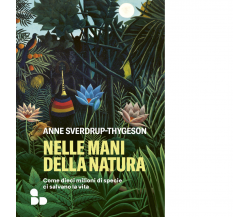 Nelle mani della natura di Anne Sverdrup-Thygeson - ADD Editore, 2022