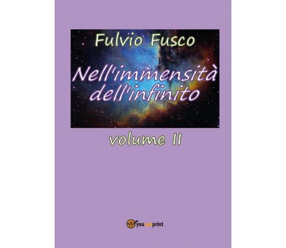 Nell’immensità dell’infinito. Vol. II di Fulvio Fusco,  2017,  Youcanprint