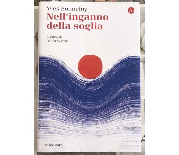 Nell’inganno della soglia di Yves Bonnefoy, 2021, Il Saggiatore