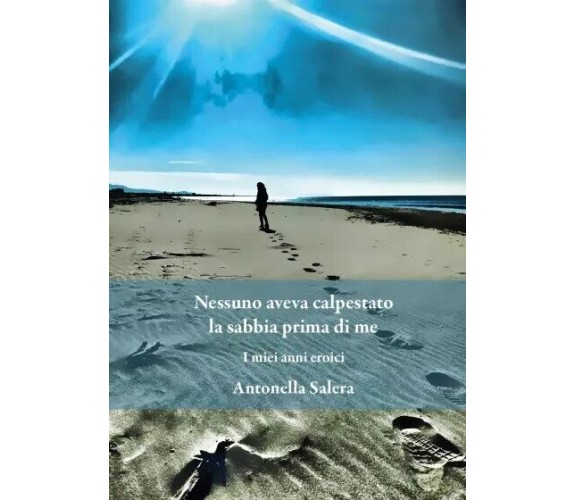 Nessuno aveva calpestato la sabbia prima di me di Antonella Salera, 2023, You