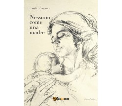 Nessuno come una madre  di Santi Sfragano,  2018,  Youcanprint  - ER