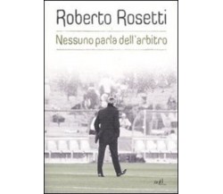 Nessuno parla dell'arbitro - Roberto Rosetti, Emiliano Poddi - ADD, 2011