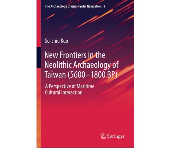 New Frontiers in the Neolithic Archaeology of Taiwan (5600-1800 BP) - 2022