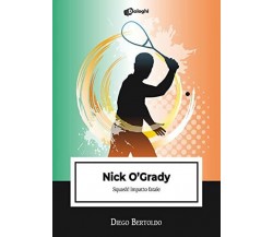 Nick O'Grady. Squash! Impatto fatale - Diego Bertoldo - Dialoghi, 2021