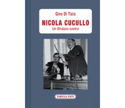 Nicola Cucullo un sindaco contro di Gino Di Tizio,  2019,  Tabula Fati