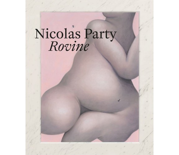 Nicolas Party: Rovine - Francesca Bernasconi - Scheidegger, 2021