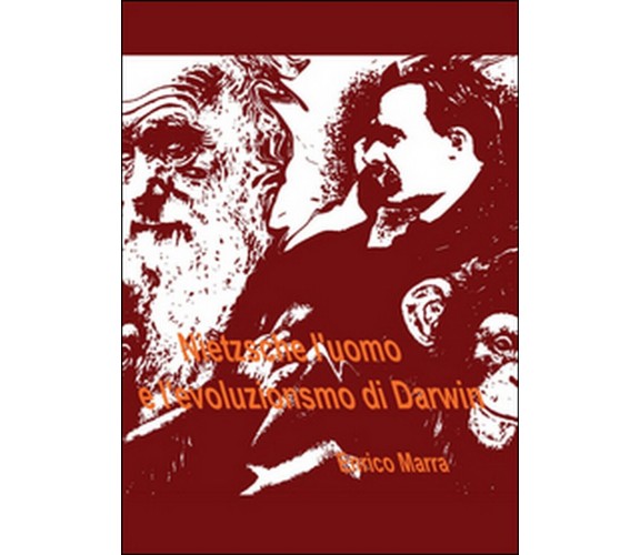 Nietzsche l’uomo e l’evoluzionismo di Darwin, Enrico Marra,  2016,  Youcanprint