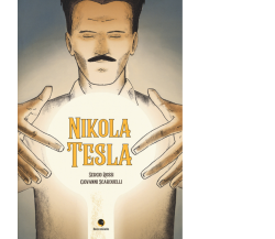 Nikola Tesla di Sergio Rossi, Giovanni Scarduelli,  2018,  Becco Giallo