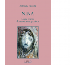 Nina. Luci e ombre di una vita stropicciata di Antonella Riccetti - il rio, 2019