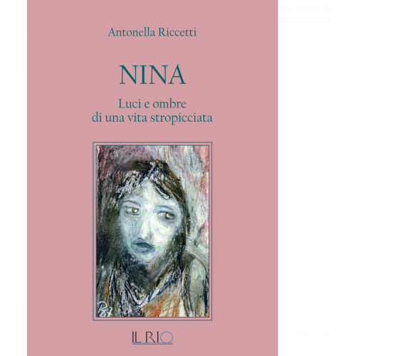 Nina. Luci e ombre di una vita stropicciata di Antonella Riccetti - il rio, 2019