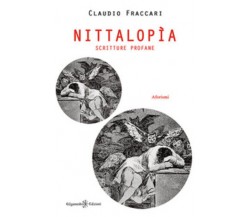 Nittalopìa. Scritture profane di Claudio Fraccari,  2018,  Gilgamesh Edizioni