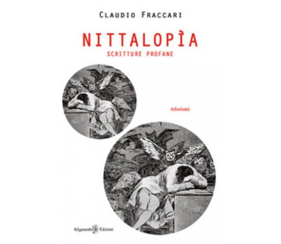 Nittalopìa. Scritture profane di Claudio Fraccari,  2018,  Gilgamesh Edizioni