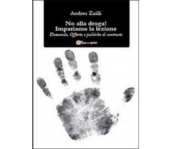 No alla droga! Impariamo la lezione  di Andrea Zirilli,  2013,  Youcanprint