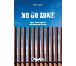 No go zone. Quello che non vi dicono sull’immigrazione di massa di Edoardo Gagli