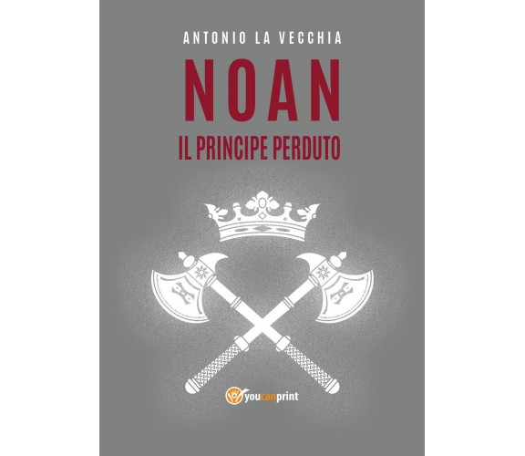  Noan, il principe perduto di Antonio La Vecchia,  2021,  Youcanprint