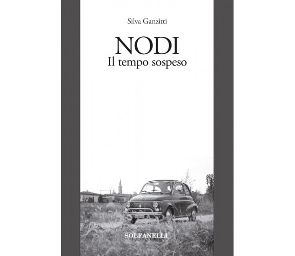 Nodi. Il tempo sospeso di Silva Ganzitti, 2017, Solfanelli