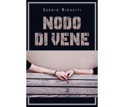 Nodo di vene di Sergio Righetti, 2022, Youcanprint