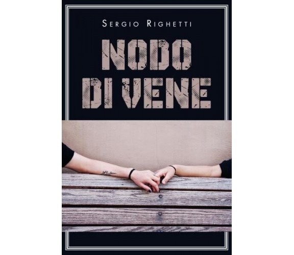 Nodo di vene di Sergio Righetti, 2022, Youcanprint