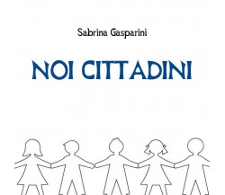 Noi Cittadini	 di Sabrina Gasparini,  2018,  Youcanprint