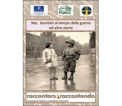 Noi bambini al tempo della guerra ed altre storie (A. Calore, L. SImonetti)