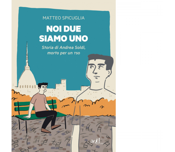 Noi due siamo uno di Matteo Spicuglia - ADD Editore, 2021