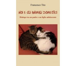 Noi e gli animali domestici. Dialogo tra un padre e un figlio adolescente di Fr