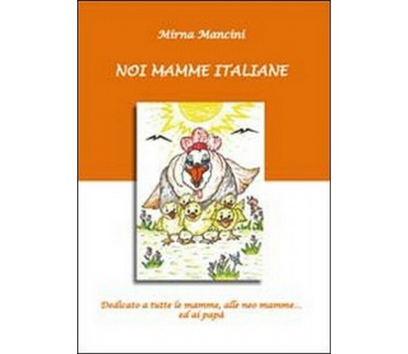 Noi mamme italiane. Dedicato a tutte le mamme, le neo mamme ed ai papà