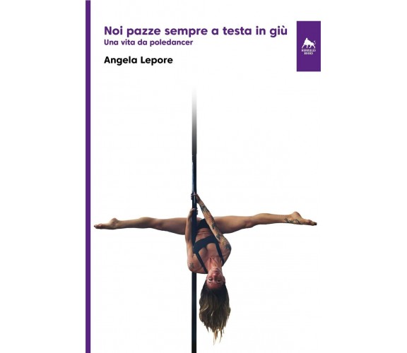 Noi pazze sempre a testa in giù - Angela Lepore - Herkules Books, 2022