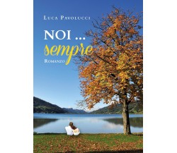 Noi...Sempre	 di Luca Pavolucci,  2019,  Youcanprint