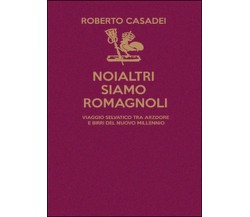 Noialtri siamo Romagnoli	 di Roberto Casadei,  2016,  Youcanprint