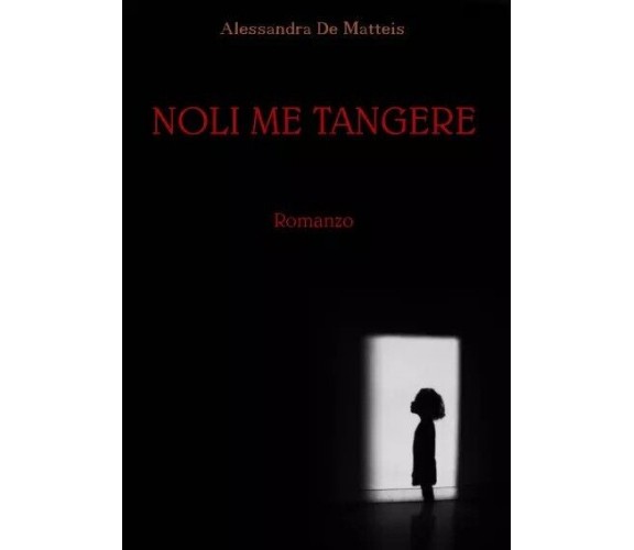 Noli me tangere di Alessandra De Matteis, 2023, Youcanprint