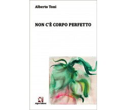 Non c’è corpo perfetto	 di Alberto Toni,  Algra Editore