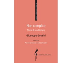 Non complice. Storia di un obiettore di Giuseppe Gozzini,  2014,  Edizioni Dell’