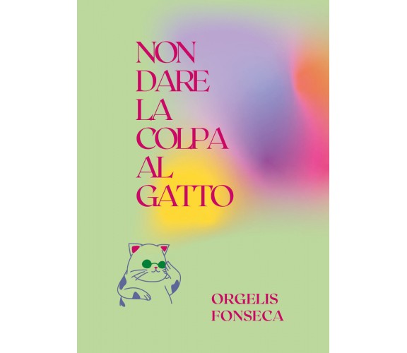 Non dare la colpa al gatto di Orgelis Fonseca,  2021,  Youcanprint