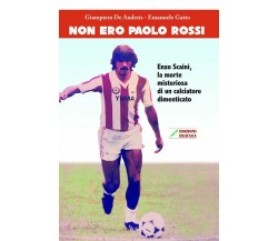 Non ero Paolo Rossi.Enzo Scaini,la morte misteriosa di un calciatore dimenticato