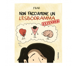 Non facciamone un lesbodramma. Extended di Frad,  2019,  Asterisco Edizioni