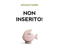 Non inserito!  - Salvatore Sottile,  2019,  Youcanprint - ER