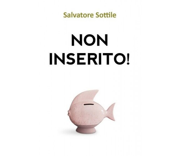 Non inserito!  - Salvatore Sottile,  2019,  Youcanprint - ER