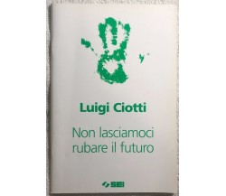 Non lasciamoci rubare il futuro di Luigi Ciotti,  2006,  Sei