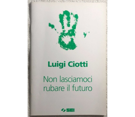 Non lasciamoci rubare il futuro di Luigi Ciotti,  2006,  Sei